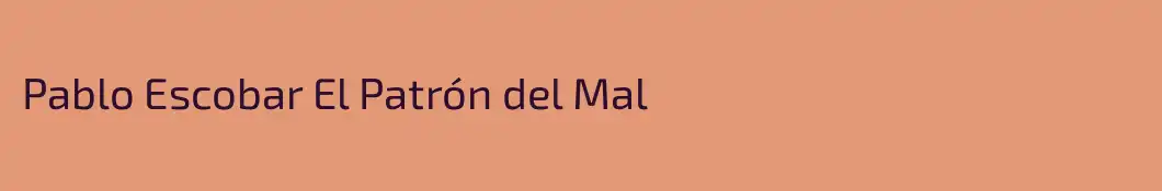 Pablo Escobar El Patrón del Mal